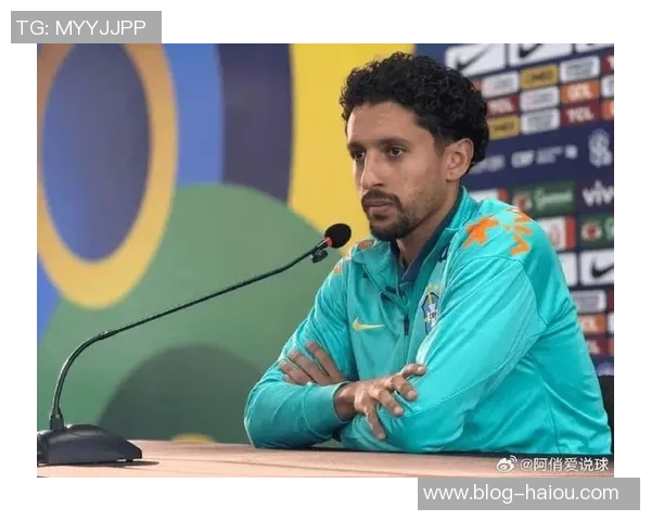 马尔基尼奥斯重申对巴黎防线的关键作用期待为巴西赢得世界杯荣耀